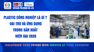 Plastic công nghiệp là gì Vai trò và ứng dụng trong sản xuất hiện đại 2026 Vietaus Polymer