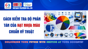 Cách Kiểm Tra Độ Phân Tán Của Hạt Nhựa Màu Chuẩn Kỹ Thuật