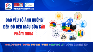 Các Yếu Tố Ảnh Hưởng Đến Độ Bền Màu Của Sản Phẩm Nhựa