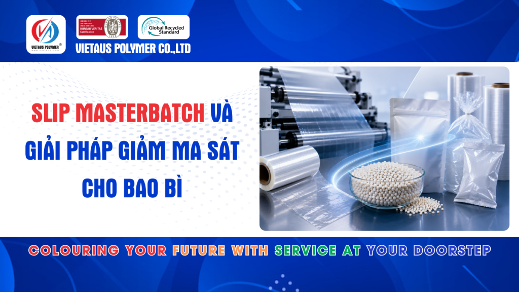 Slip Masterbatch Và Giải Pháp Giảm Ma Sát Cho Bao Bì