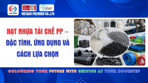 Hạt Nhựa Tái Chế PP – Đặc Tính, Ứng Dụng Và Cách Lựa Chọn