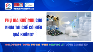 Phụ Gia Khử Mùi Cho Nhựa Tái Chế Có Hiệu Quả Không?