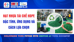 Hạt Nhựa Tái Chế HDPE: Đặc Tính, Ứng Dụng Và Cách Lựa Chọn