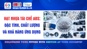 Hạt Nhựa Tái Chế ABS: Đặc Tính, Chất Lượng Và Khả Năng Ứng Dụng