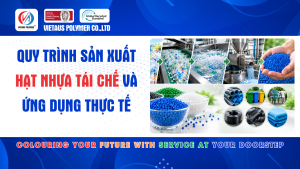 Quy Trình Sản Xuất Hạt Nhựa Tái Chế Và Ứng Dụng Thực Tế