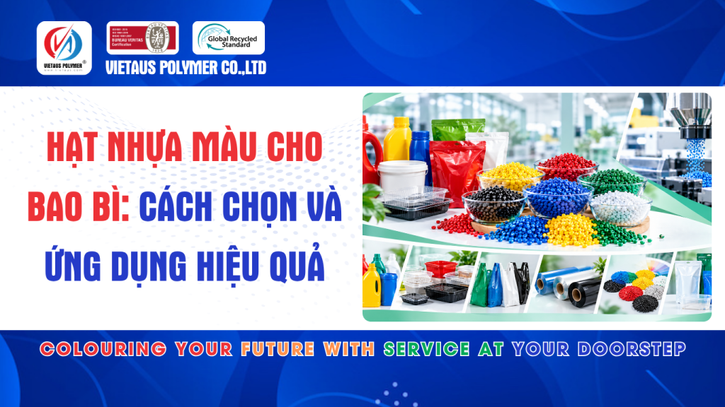 Hạt Nhựa Màu Cho Bao Bì: Cách Chọn Và Ứng Dụng Hiệu Quả