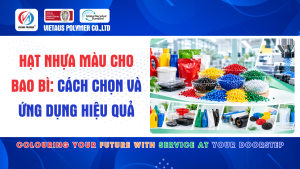 Hạt Nhựa Màu Cho Bao Bì: Cách Chọn Và Ứng Dụng Hiệu Quả